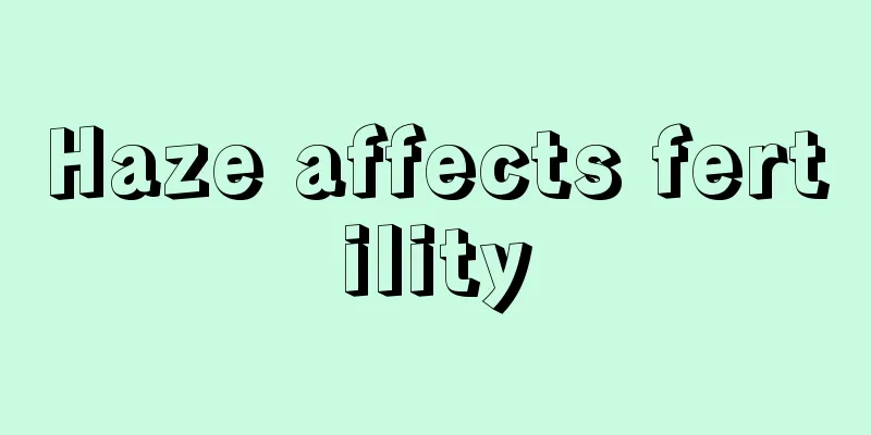 Haze affects fertility