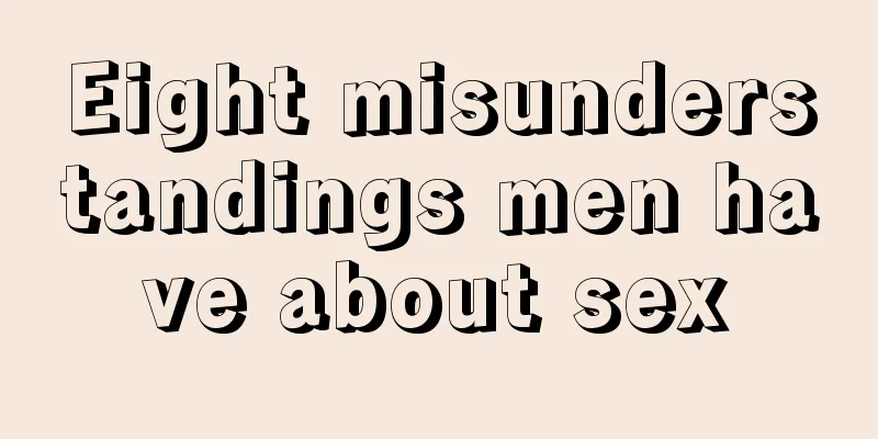 Eight misunderstandings men have about sex