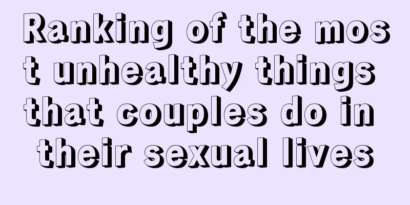 Ranking of the most unhealthy things that couples do in their sexual lives