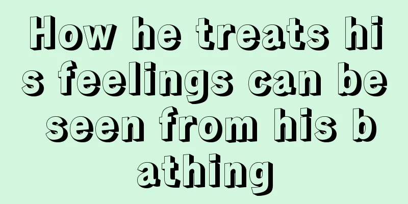 How he treats his feelings can be seen from his bathing