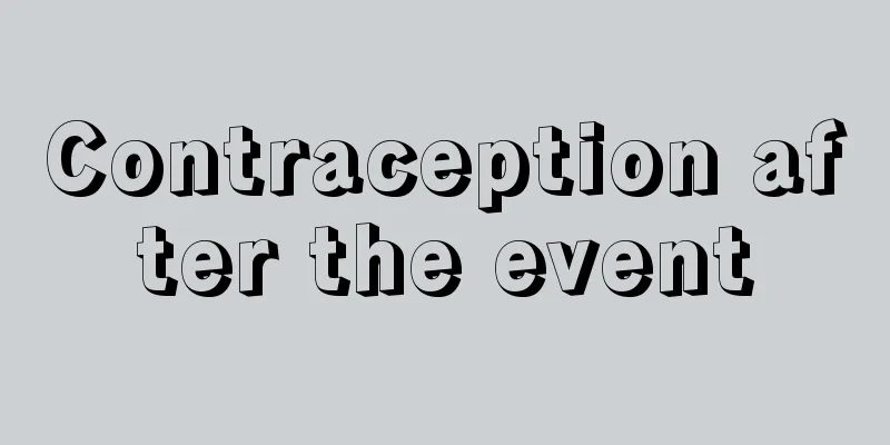 Contraception after the event