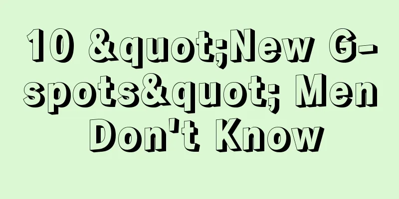 10 "New G-spots" Men Don't Know