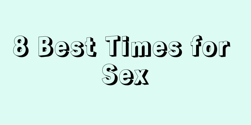 8 Best Times for Sex