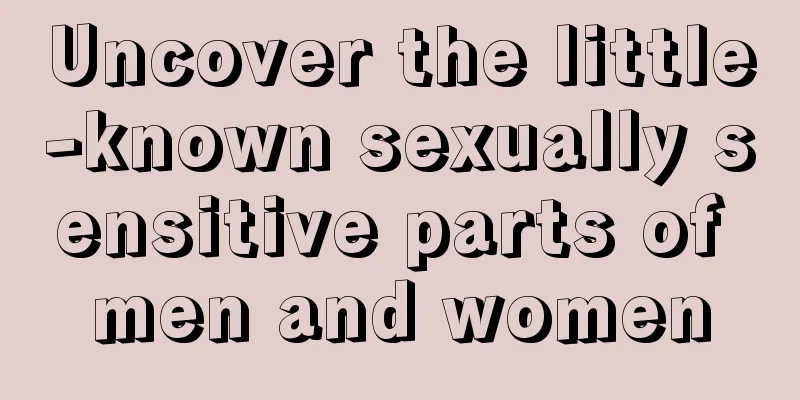 Uncover the little-known sexually sensitive parts of men and women