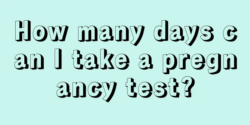 How many days can I take a pregnancy test?
