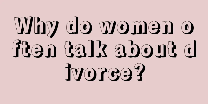 Why do women often talk about divorce?