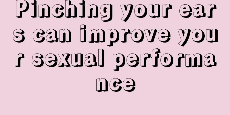 Pinching your ears can improve your sexual performance