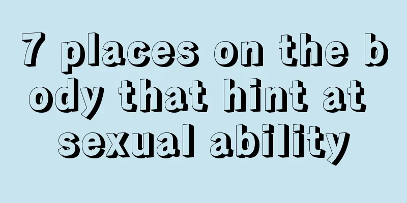 7 places on the body that hint at sexual ability