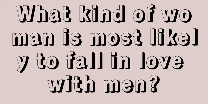 What kind of woman is most likely to fall in love with men?