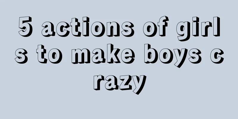 5 actions of girls to make boys crazy