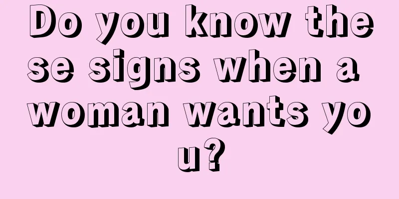 Do you know these signs when a woman wants you?