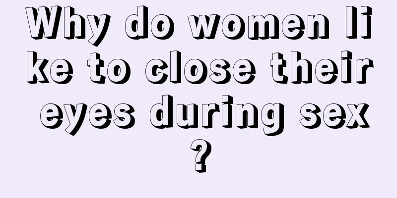 Why do women like to close their eyes during sex?