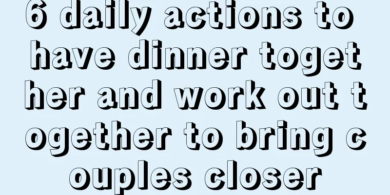 6 daily actions to have dinner together and work out together to bring couples closer