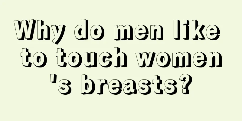 Why do men like to touch women's breasts?