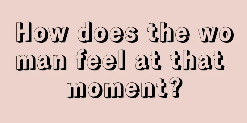 How does the woman feel at that moment?