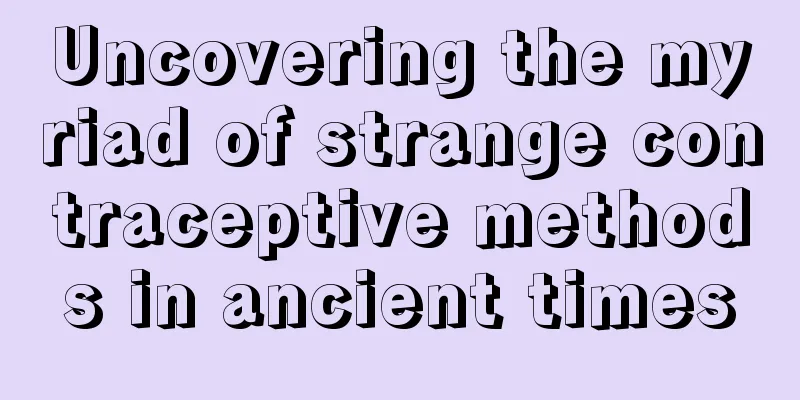Uncovering the myriad of strange contraceptive methods in ancient times