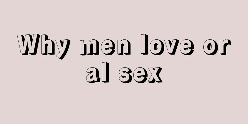 Why men love oral sex