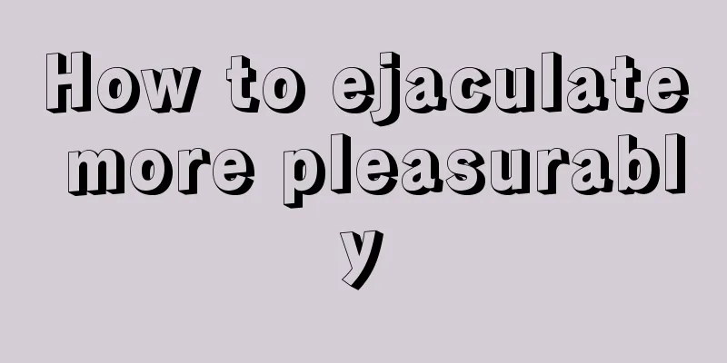 How to ejaculate more pleasurably