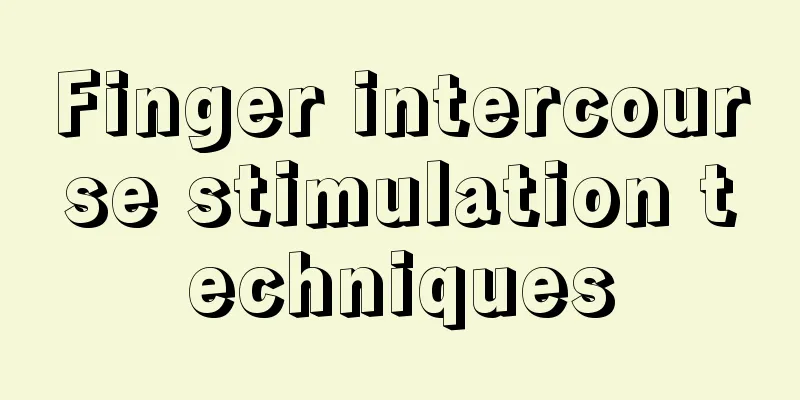 Finger intercourse stimulation techniques