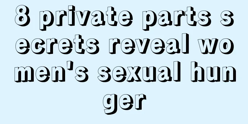 8 private parts secrets reveal women's sexual hunger