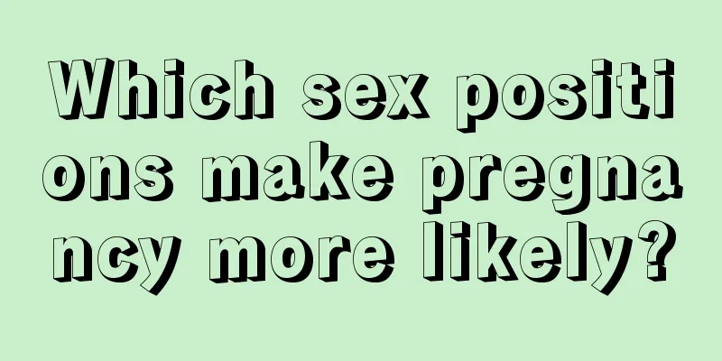 Which sex positions make pregnancy more likely?