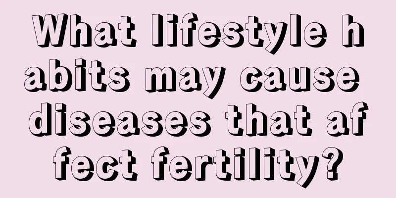 What lifestyle habits may cause diseases that affect fertility?