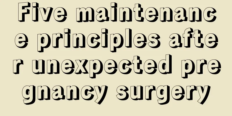 Five maintenance principles after unexpected pregnancy surgery