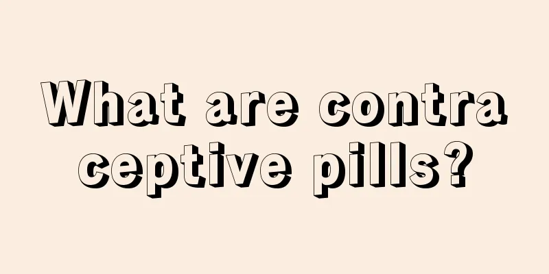 What are contraceptive pills?